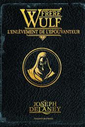 Icon image Frère Wulf, Tome 01: L'enlèvement de l'Épouvanteur
