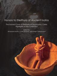 Icon image Honors to Eileithyia at Ancient Inatos: The Sacred Cave at Tsoutsouros, Crete: Highlights of the Collection
