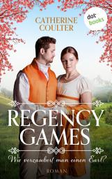 Icon image Regency Games - Wie verzaubert man einen Earl?: Roman, Band 1