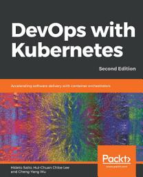 Icon image DevOps with Kubernetes: Accelerating software delivery with container orchestrators, Edition 2