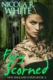 Icon image Fury Scorned: New England Furies Book 2