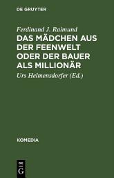 Icon image Das Mädchen aus der Feenwelt oder Der Bauer als Millionär: Romantisches Originalzaubermärchen mit Gesang in drei Aufzügen