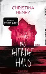 Icon image Das gierige Haus: Roman - Feministischer Horror von der Königin der Gänsehaut