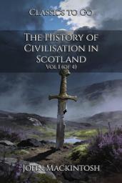 Icon image The History of Civilisation in Scotland: Restored Classics to Go Edition