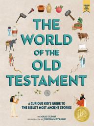Icon image The World of the Old Testament: A Curious Kid's Guide to the Bible's Most Ancient Stories