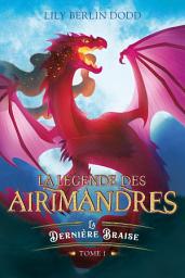 Icon image La légende des airimandres - tome 1 - La dernière braise