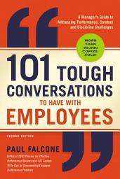 Icon image 101 Tough Conversations to Have with Employees 3rd Edition: A Manager's Guide to Addressing Performance, Conduct, and Discipline Challenges