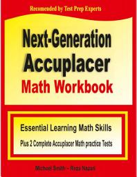 Icon image Next-Generation Accuplacer Math Workbook: Essential Learning Math Skills Plus Two Complete Accuplacer Math Practice Tests