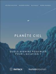 Icon image Planète Ciel: Quels avenirs possibles pour l'aviation ?