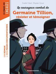 Icon image Les courageux combats de Germaine Tillion, résister et témoigner