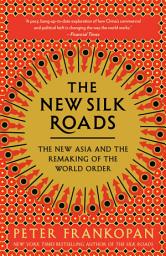 Icon image The New Silk Roads: The New Asia and the Remaking of the World Order