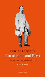 Icon image Conrad Ferdinand Meyer: Schatten eines Jahrhunderts. Biografie