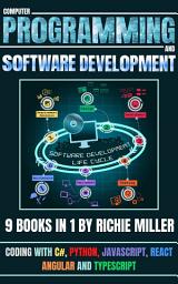 Icon image Computer Programming And Software Development: 9 Books In 1: Coding With C#, Python, JavaScript, React, Angular And Typescript