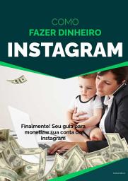Icon image Como Fazer Dinheiro no INSTAGRAM: Finalmente! Seu guia para monetizar sua conta do Instagram