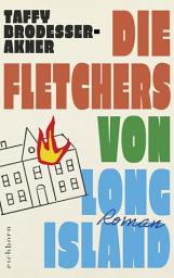 Icon image Die Fletchers von Long Island: Roman – »Ein großer Roman, ein drei Generationen umfassendes, vor absurden Szenen und schillernden Figuren überbordendes Epos« Die Zeit