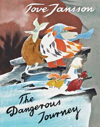 Icon image The Dangerous Journey: A Tale of Moomin Valley