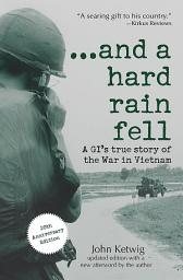 Icon image ...and a hard rain fell: A GI's True Story of the War in Vietnam