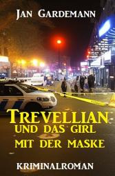Icon image ​Trevellian und das Girl mit der Maske: Kriminalroman