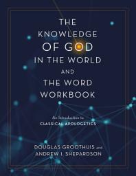 Icon image The Knowledge of God in the World and the Word Workbook: An Introduction to Classical Apologetics