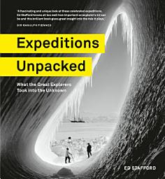 Icon image Expeditions Unpacked: What the Great Explorers Took into the Unknown