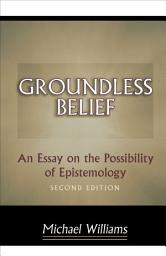 Icon image Groundless Belief: An Essay on the Possibility of Epistemology - Second Edition