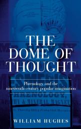Icon image The dome of thought: Phrenology and the nineteenth-century popular imagination