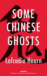 Icon image Some Chinese Ghosts: A Library of America eBook Classic