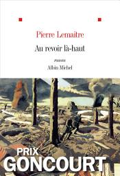 Icon image Au revoir là-haut: Prix Goncourt 2013