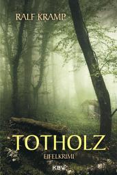 Icon image Totholz: Kriminalroman aus der Eifel
