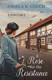 Icon image A Rose for the Resistance: Heroines of WWII #5