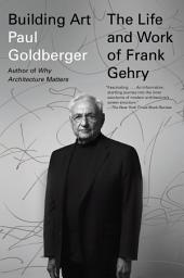 Icon image Building Art: The Life and Work of Frank Gehry