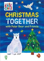 Icon image Christmas Together with Polar Bear and Friends (World of Eric Carle): The Perfect Gift for Christmas