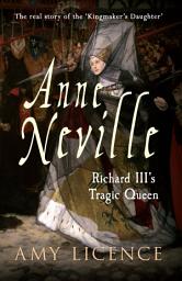 Icon image Anne Neville: Richard III's Tragic Queen