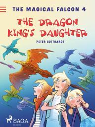 Icon image The Magical Falcon 4 - The Dragon King's Daughter: Volume 4