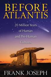 Icon image Before Atlantis: 20 Million Years of Human and Pre-Human Cultures