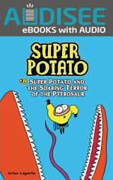Icon image Super Potato and the Soaring Terror of the Pterosaur: Book 8