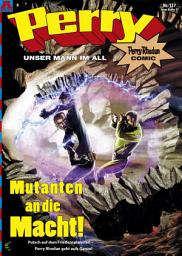 Icon image Perry - unser Mann im All 137: Mutanten an die Macht!: Perry Rhodan Comic