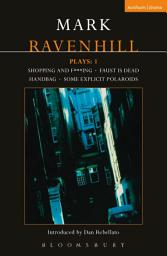 Icon image Ravenhill Plays: 1: Shopping and F***ing; Faust is Dead; Handbag; Some Explicit Polaroids