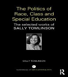 Icon image The Politics of Race, Class and Special Education: The selected works of Sally Tomlinson
