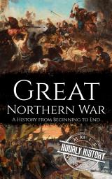 Icon image Great Northern War: A History from Beginning to End