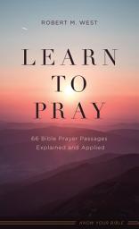 Icon image Learn to Pray: 66 Bible Prayer Passages Explained and Applied