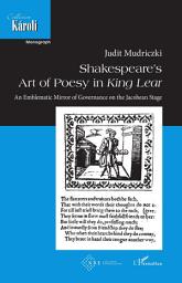 Icon image Shakespeare’s Art of Poesy in King Lear. An Emblematic Mirror of Governance on the Jacobean Stage