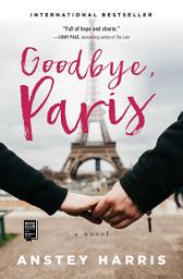 Icon image Goodbye, Paris: A Novel