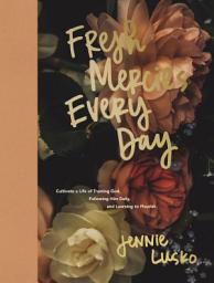 Icon image Fresh Mercies Every Day: Cultivate a Life of Trusting God, Following Him Daily, and Learning to Flourish (A 40-Day Devotional)