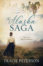 Icon image The Alaska Saga: 3 Best-Loved Historical Romances