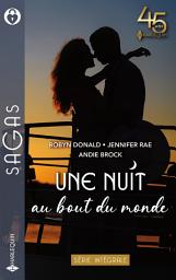Icon image Une nuit au bout du monde: Entre les bras d'un milliardaire - Une irrésistible attirance - Une nuit bouleversante