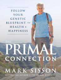 Icon image The Primal Connection: Follow Your Genetic Blueprint to Health and Happiness