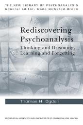 Icon image Rediscovering Psychoanalysis: Thinking and Dreaming, Learning and Forgetting