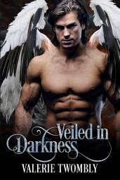 Icon image Veiled In Darkness: A Steamy Fallen Angel Paranormal Romance