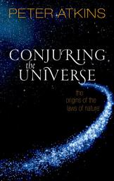 Icon image Conjuring the Universe: The Origins of the Laws of Nature